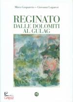 62984 - Gasparetto-Lugaresi, M.-G. - Reginato dalle Dolomiti al Gulag. Catturato dai Russi nella battaglia di Stalino trascorse 12 anni nei gulag sovietici