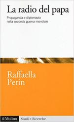 62998 - Perin, R. - Radio del papa. Propaganda e diplomazia nella Seconda Guerra Mondiale (La)