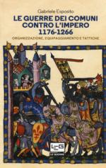 63007 - Esposito, G. - Guerre dei comuni contro l'impero 1176-1266 (Le)