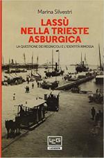 63012 - Silvestri, M. - Lassu' nella Trieste asburgica. La questione dei regnicoli e l'identita' rimossa