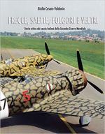 63016 - Valdonio, G.C. - Frecce, Saette, Folgori e Veltri. Storia critica dei Caccia italiani della seconda guerra mondiale