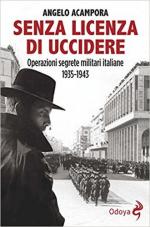 63018 - Acampora, A. - Senza licenza di uccidere. Operazioni segrete militari italiane 1935-1943