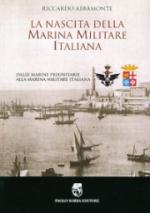 63076 - Abbamonte, R. - Nascita della Marina Militare Italiana. Dalle marine preunitarie alla Marina Militare Italiana (La)