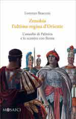 63136 - Braccesi, L. - Zenobia l'ultima regina d'Oriente. L'assedio di Palmira e lo scontro con Roma