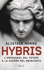 63150 - Horne, A. - Hybris. L'arroganza del potere e la guerra nel Novecento