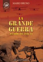 63225 - Bruno, M. - Grande Guerra. Accadde cent'anni fa (La) 