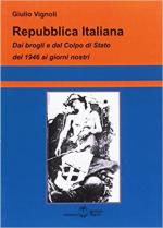 63238 - Vignoli, G. - Repubblica Italiana. Dai brogli e dal Colpo di Stato del 1946 ai giorni nostri