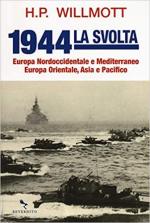 63261 - Willmott, H.P. - 1944 La svolta. Europa nordoccidentale e Mediterraneo, Europa orientale, Asia e Pacifico