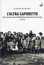 63278 - Bassani, A.I. - Altra Caporetto. Suore, orfanelle e pazze di Valdobbiadene profughe nei territori occupati (L')