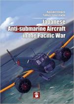 63304 - Ishiguro, R. - Japanese Anti-Submarine Aircraft in the Pacific War