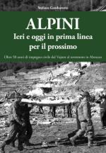 63360 - Gambarotto, S. - Alpini. Ieri e oggi in prima linea per il prossimo. Oltre 50 anni di impegno civile dal Vajont al terremoto in Abruzzo