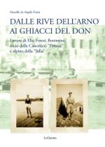 63362 - De Angelis Foresi, M. - Dalle rive dell'Arno ai ghiacci del Don. Lettere di Elio Foresi, fiorentino, socio della Canottieri Firenze e alpino della Julia