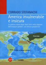 63364 - Stefanachi, C. - America invulnerabile e sicura. La politica estera degli Stati Uniti nella stagione dell'impegno globale: una lettura geopolitica