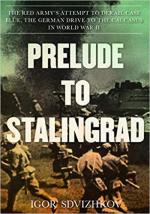 63379 - Sdvizhkov, I. - Prelude to Stalingrad. The Red Army's Attempt to Derail the German Drive to the Caucasus in World War II