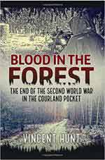 63380 - Hunt, V. - Blood in the Forest. The End of the Second World War in the Courland Pocket