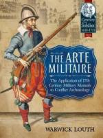 63388 - Louth, W. - Arte Militaire. The Application of 17th Century Military Manuals to Conflict Archaeology (The)