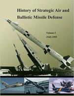 63410 - USCMH,  - History of Strategic Air and Ballistic Missile Defense Vol 1: 1945-1955