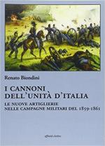 63454 - Biondini, R. - Cannoni dell'unita' d'Italia. Le nuove artiglierie nelle campagne militari del 1859-1861