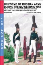 63457 - Viskovatov, A.V. - Uniforms of Russian army during the Napoleonic war Vol 12 Reign of Alexander I of Russia 1801-1825. Artillery: Foot, Horse and Garrison Artillery