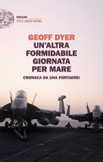 63468 - Dyer, G. - Altra formidabile giornata per mare. Cronaca da una portaerei (Un')