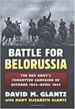 63488 - Glantz-Glantz, D.M.-M.E. - Battle for Belorussia. The Red Army's forgotten Campaign of October 1943-April 1944