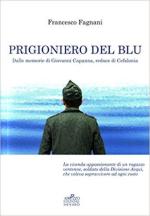 63553 - Fagnani, F. - Prigioniero del blu. Dalle memorie di Giovanni Capanna, reduce di Cefalonia