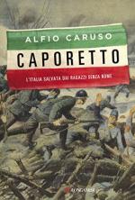 63566 - Caruso, A. - Caporetto. L'Italia salvata dai ragazzi senza nome