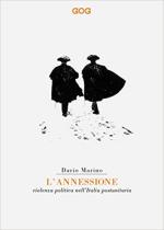 63575 - Marino, D. - Annessione. Violenza politica nell'Italia postunitaria (L')