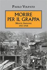 63600 - Volpato, P. - Morire per il Grappa. Monte Asolone 1917-1918