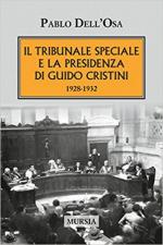 63602 - Dell'Osa, P. - Tribunale speciale e la presidenza di Guido Cristini 1928-1932 (Il)