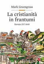 63604 - Greengrass, M. - Cristianita' in frantumi. Europa 1517-1648