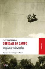 63614 - Petroselli, F. - Ospedale da Campo. Memorie di un medico cattolico, dalla guerra di Libia a Caporetto