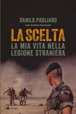 63689 - Pagliaro-Sceresini, D.-A. - Scelta. La mia vita nella Legione Straniera (La)