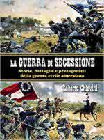 63766 - Chiavini, R. - Guerra di Secessione. Storie, battaglie e protagonisti della Guerra Civile Americana (La)