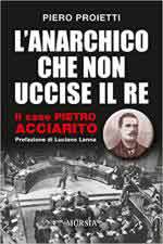 63776 - Proietti, P. - Anarchico che non uccise il re. Il caso di Pietro Acciarito (L')