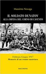 63782 - Novaga, M. cur - Soldato Dunatov alla difesa del Corno di Cavento. Febbraio-giugno 1917: memorie di un croato-austriaco (Il)