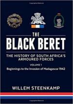 63807 - Steenkamp, W. - Black Beret. The History of South Africa's Armoured Forces Vol 1: Beginnings to the Invasion of Madagascar 1942 Volume 1 (The)