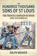 63819 - Weaver, R. - Hundred Thousand Sons of St Louis. The French Campaign in Spain April to October 1823 (The)