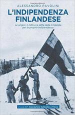 63832 - Pavolini, A. - Indipendenza finlandese. Le origini, il mito e la lotta della Finlandia per la propria indipendenza (L')