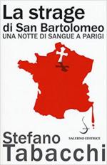 63859 - Tabacchi, S. - Strage di San Bartolomeo. Una notte di sangue a Parigi (La)