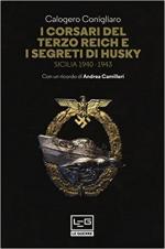 63888 - Conigliaro, C. - Corsari del Terzo Reich e i segreti di Husky. Sicilia 1940-1943 (I)