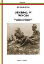 63910 - Cecini, G. - Generali in Trincea. Comandanti eroici italiani nella Prima Guerra Mondiale