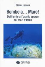 64116 - Lannes, G. - Bombe a... mare! Dall'iprite all'uranio sporco nei mari d'Italia