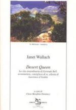 64117 - Wallach, J. - Desert Queen. La vita straordinaria di Gertrude Bell: avventuriera, consigliera di re, alleata di Lawrence d'Arabia