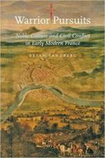 64127 - Sandberg, B. - Warrior Pursuits. Noble Culture and Civil Conflict in Early Modern France