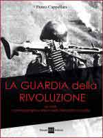 64162 - Cappellari, P.  - Guardia della rivoluzione Vol III La GNR: controguerriglia e difesa della Repubblica Sociale