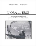 64194 - Cuomo-Conti, V.-D. - Ora degli eroi. Gli equipaggi della Regia Marina Italiana che osarono l'inosabile nella IIGM (L')