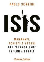 64203 - Sensini, P. - Isis. Mandanti, registi e attori del 'terrorismo' internazionale