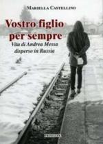 64210 - Castellino, M. - Vostro figlio per sempre. Vita di Andrea Messa disperso in Russia