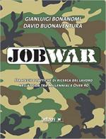 64222 - Bonanomi-Bonaventura, G.-D. - Job War. Strategie e tattiche di ricerca del lavoro nella sfida tra Millenial e Over 40